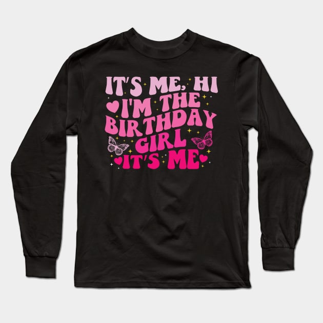 It's Me Hi I'm the Birthday Girl It's Me Long Sleeve T-Shirt by BandaraxStore